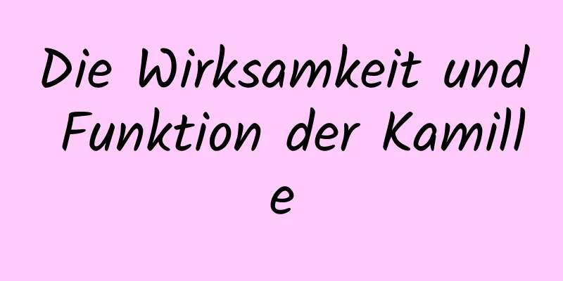 Die Wirksamkeit und Funktion der Kamille