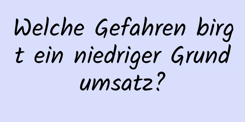 Welche Gefahren birgt ein niedriger Grundumsatz?