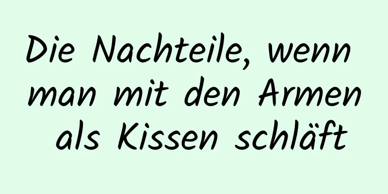 Die Nachteile, wenn man mit den Armen als Kissen schläft