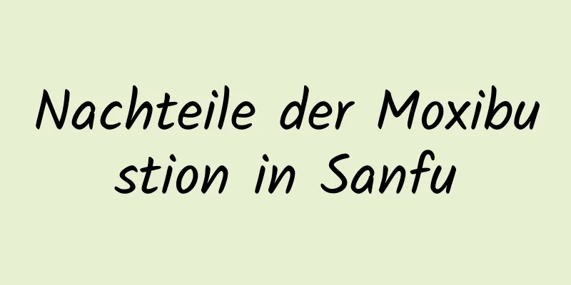 Nachteile der Moxibustion in Sanfu