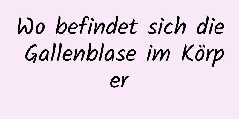 Wo befindet sich die Gallenblase im Körper