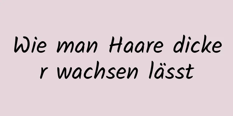 Wie man Haare dicker wachsen lässt