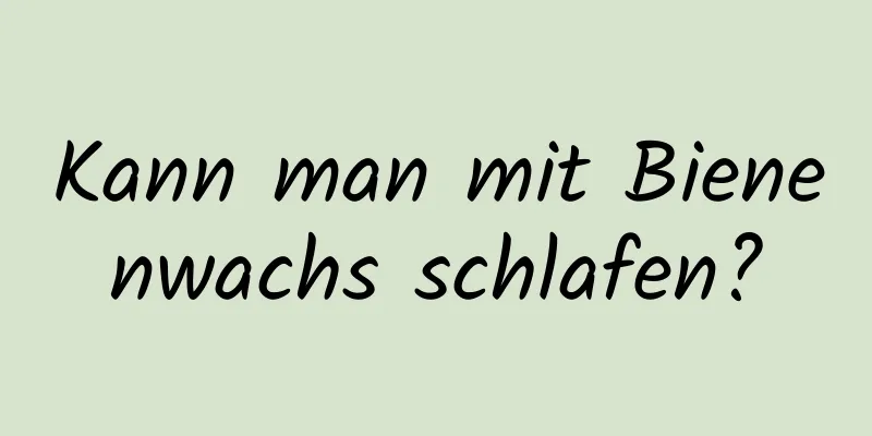 Kann man mit Bienenwachs schlafen?