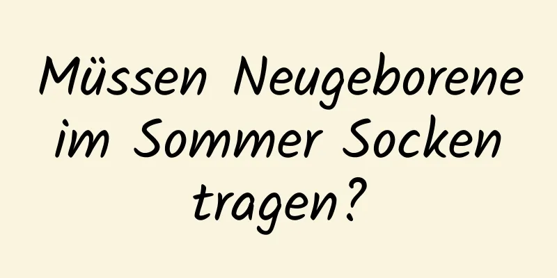 Müssen Neugeborene im Sommer Socken tragen?