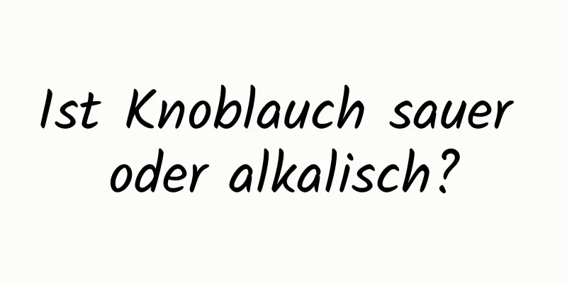 Ist Knoblauch sauer oder alkalisch?