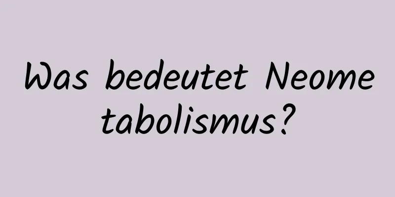Was bedeutet Neometabolismus?