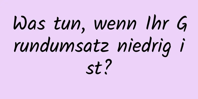 Was tun, wenn Ihr Grundumsatz niedrig ist?