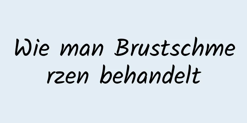 Wie man Brustschmerzen behandelt
