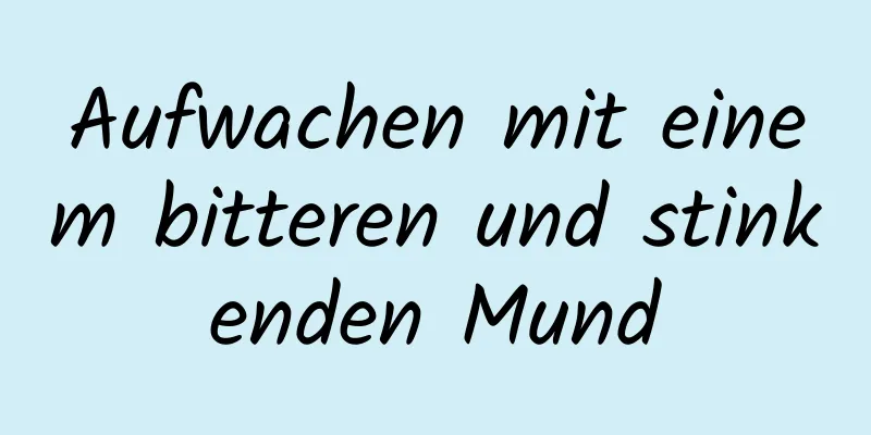 Aufwachen mit einem bitteren und stinkenden Mund