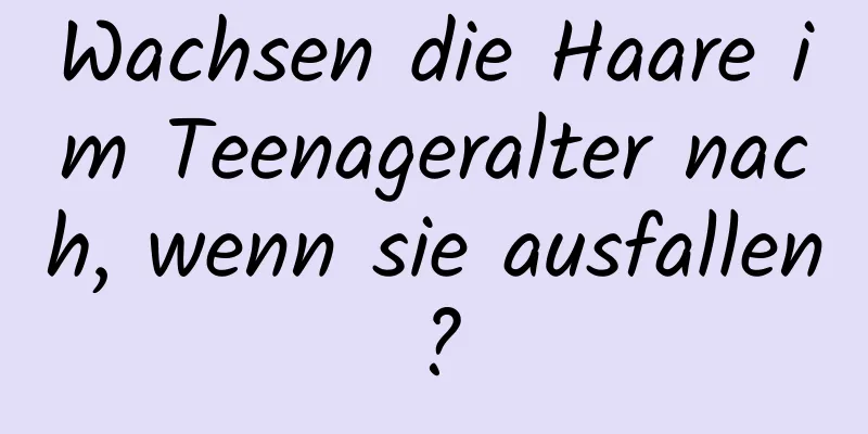 Wachsen die Haare im Teenageralter nach, wenn sie ausfallen?