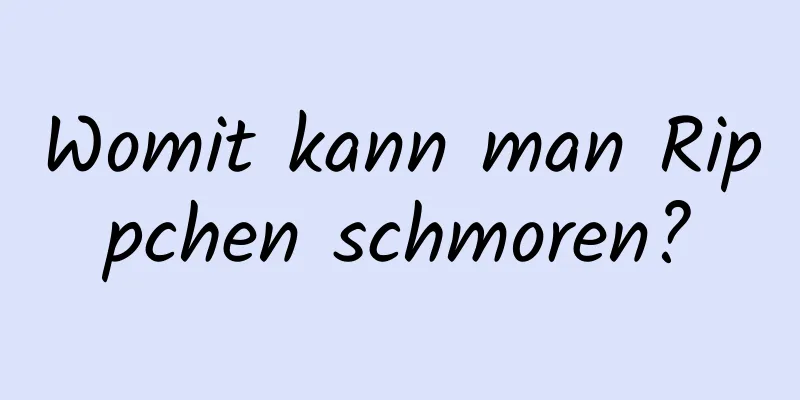 Womit kann man Rippchen schmoren?