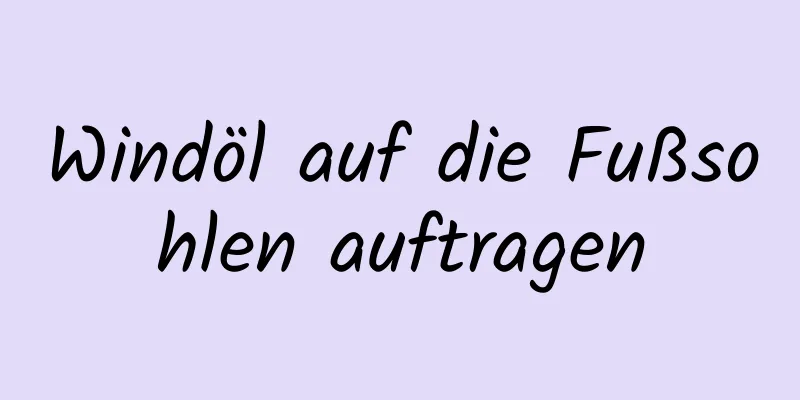Windöl auf die Fußsohlen auftragen