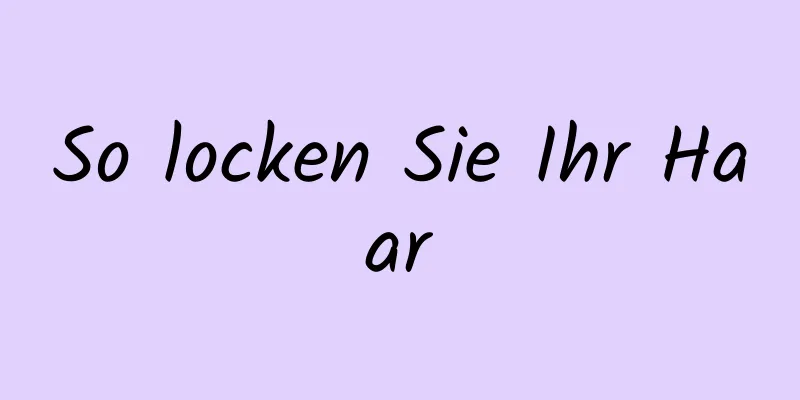 So locken Sie Ihr Haar