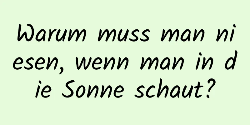 Warum muss man niesen, wenn man in die Sonne schaut?
