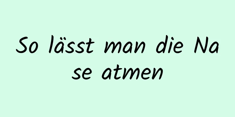 So lässt man die Nase atmen