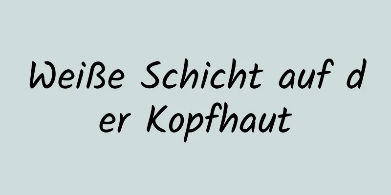 Weiße Schicht auf der Kopfhaut