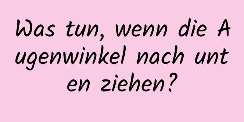 Was tun, wenn die Augenwinkel nach unten ziehen?