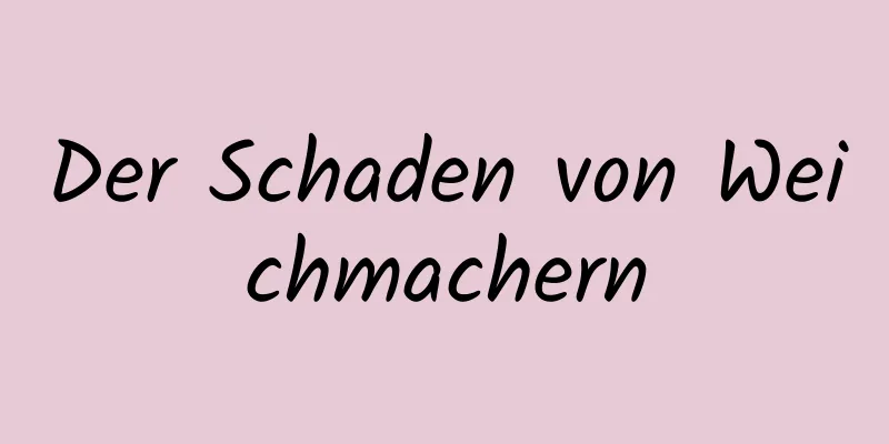 Der Schaden von Weichmachern