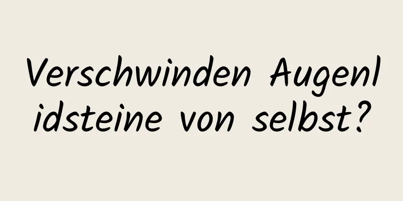 Verschwinden Augenlidsteine ​​von selbst?