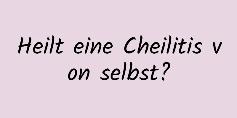 Heilt eine Cheilitis von selbst?