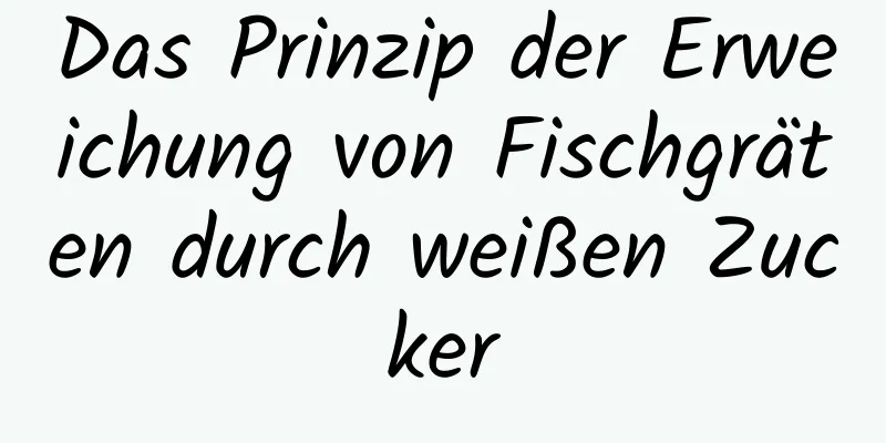 Das Prinzip der Erweichung von Fischgräten durch weißen Zucker