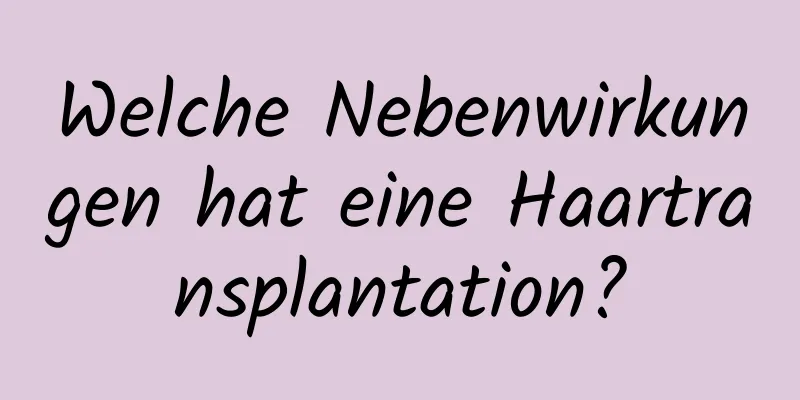 Welche Nebenwirkungen hat eine Haartransplantation?