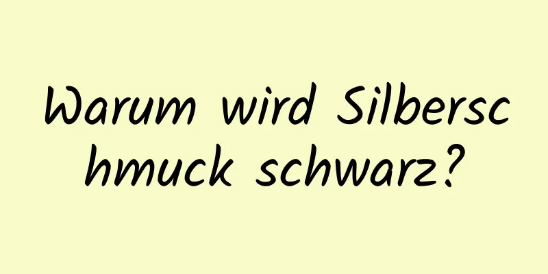 Warum wird Silberschmuck schwarz?