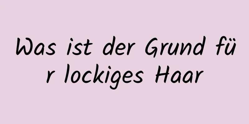 Was ist der Grund für lockiges Haar