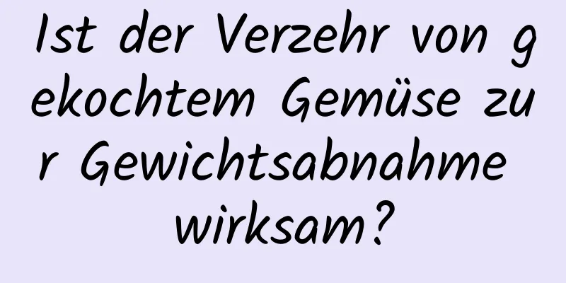 Ist der Verzehr von gekochtem Gemüse zur Gewichtsabnahme wirksam?