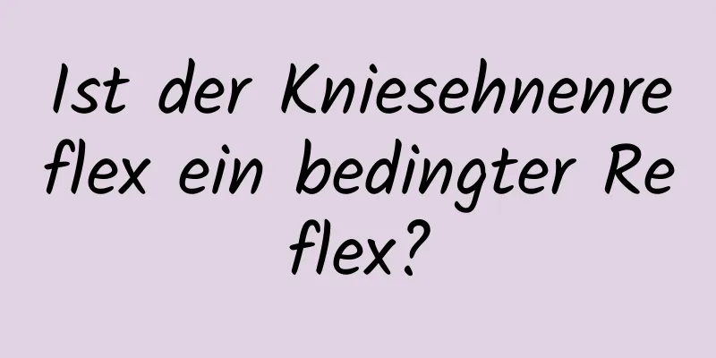 Ist der Kniesehnenreflex ein bedingter Reflex?