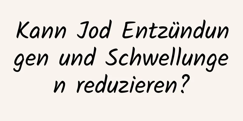 Kann Jod Entzündungen und Schwellungen reduzieren?