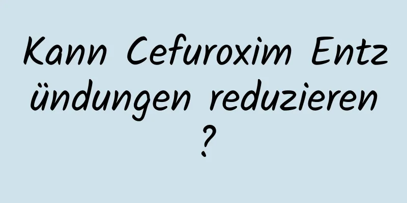 Kann Cefuroxim Entzündungen reduzieren?