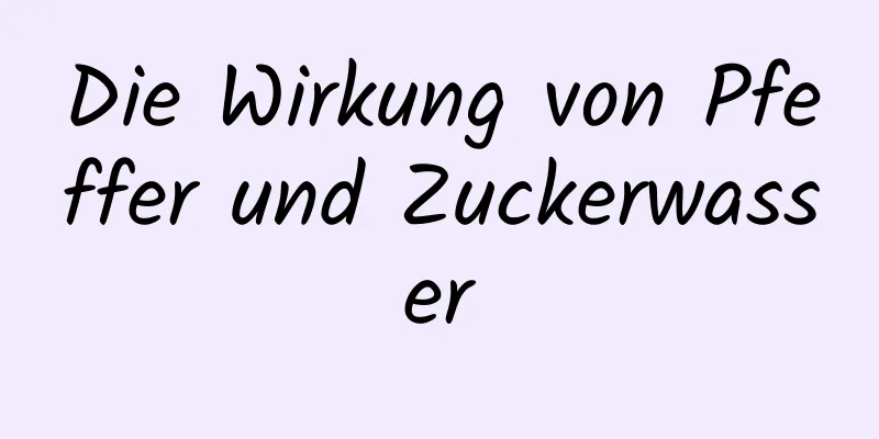 Die Wirkung von Pfeffer und Zuckerwasser