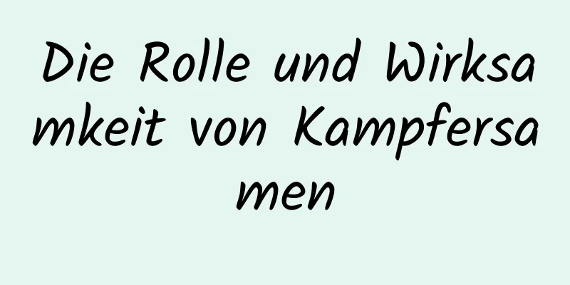 Die Rolle und Wirksamkeit von Kampfersamen