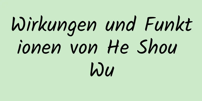 Wirkungen und Funktionen von He Shou Wu