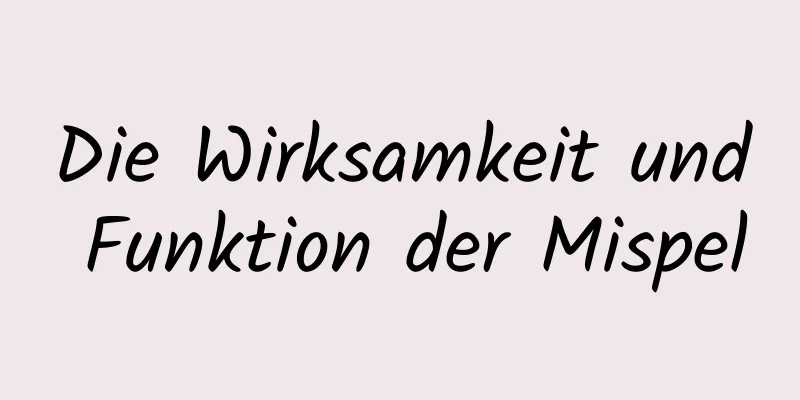 Die Wirksamkeit und Funktion der Mispel