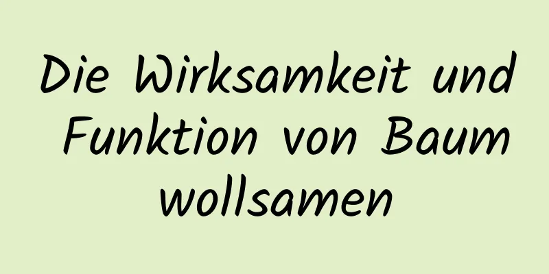 Die Wirksamkeit und Funktion von Baumwollsamen