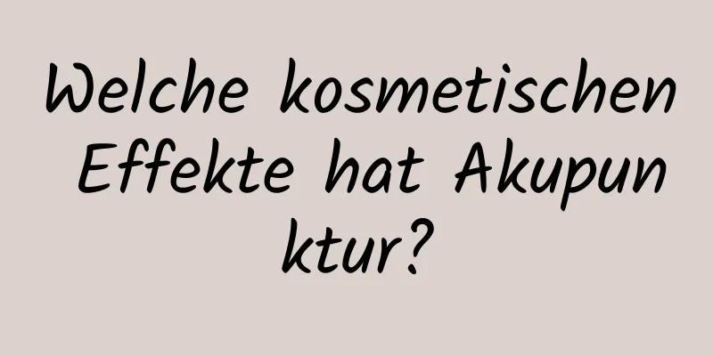 Welche kosmetischen Effekte hat Akupunktur?