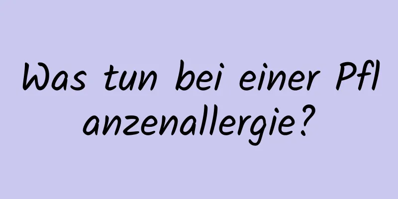 Was tun bei einer Pflanzenallergie?