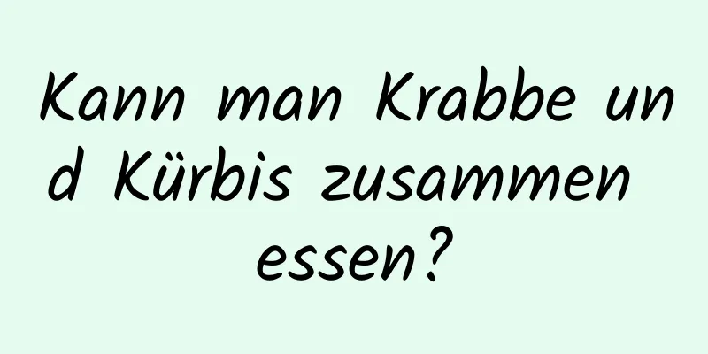 Kann man Krabbe und Kürbis zusammen essen?