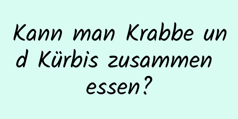 Kann man Krabbe und Kürbis zusammen essen?