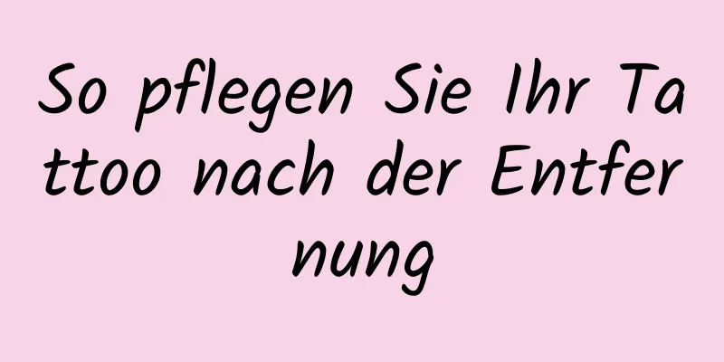 So pflegen Sie Ihr Tattoo nach der Entfernung