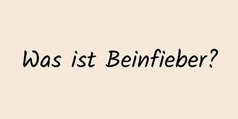 Was ist Beinfieber?