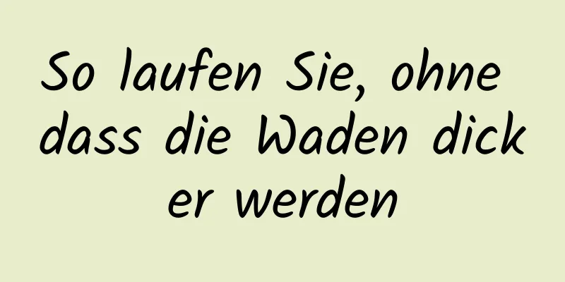 So laufen Sie, ohne dass die Waden dicker werden