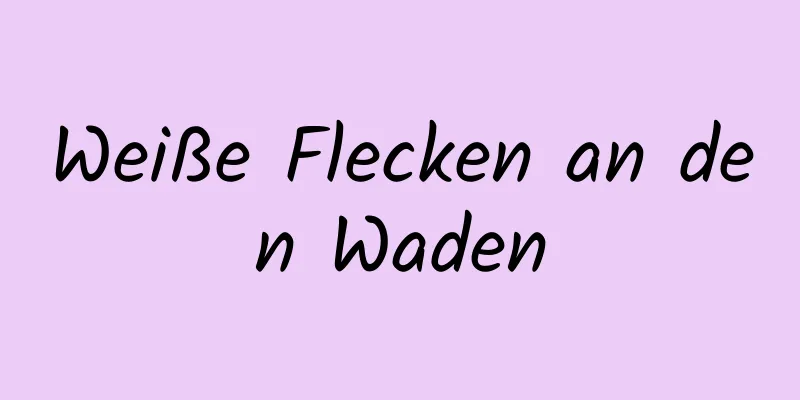 Weiße Flecken an den Waden