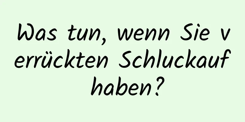 Was tun, wenn Sie verrückten Schluckauf haben?