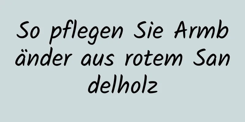 So pflegen Sie Armbänder aus rotem Sandelholz