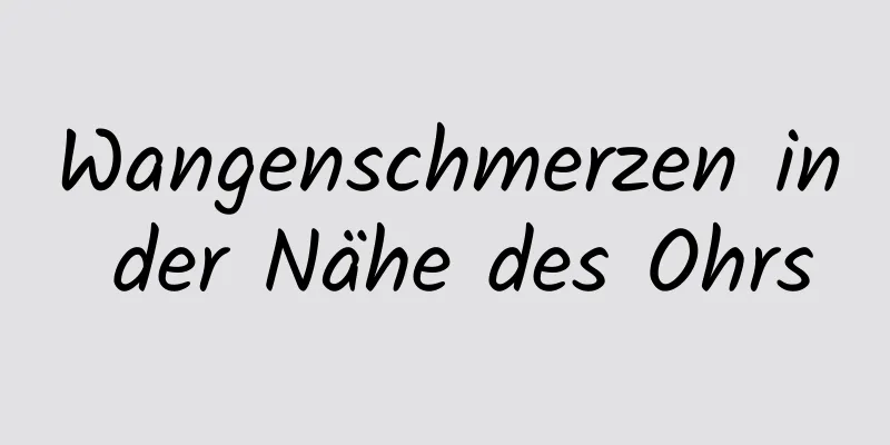 Wangenschmerzen in der Nähe des Ohrs