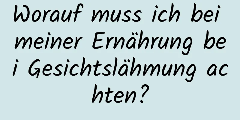 Worauf muss ich bei meiner Ernährung bei Gesichtslähmung achten?