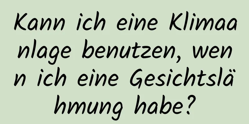 Kann ich eine Klimaanlage benutzen, wenn ich eine Gesichtslähmung habe?